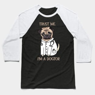 Pug Trust Me I_m A Dogtor Funny T-Shirt Baseball T-Shirt